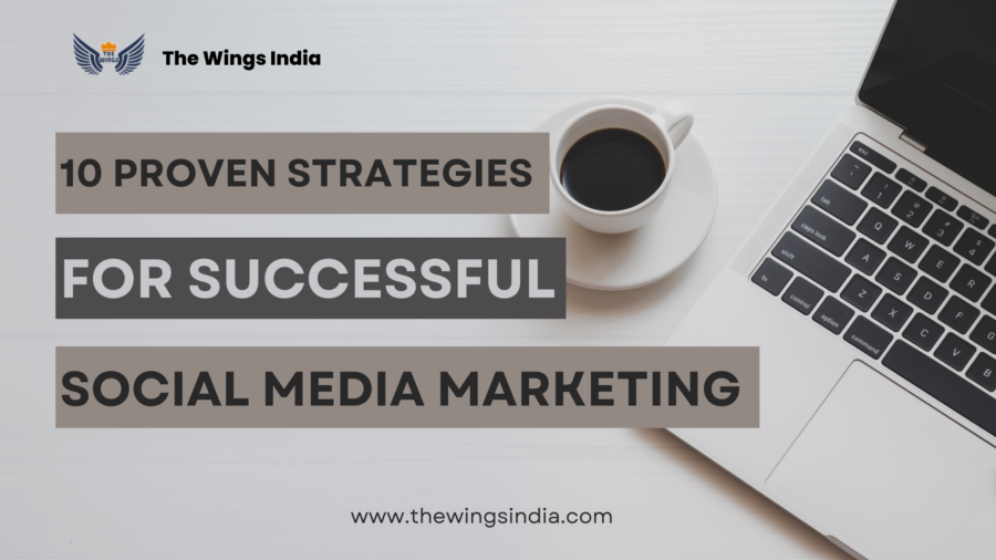 10 Proven Strategies for Successful Social Media Marketing